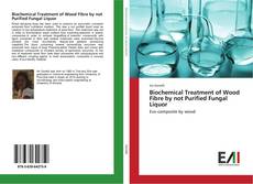 Buchcover von Biochemical Treatment of Wood Fibre by not Purified Fungal Liquor