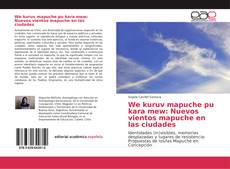 We kuruv mapuche pu kara mew: Nuevos vientos mapuche en las ciudades kitap kapağı