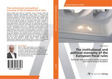 Copertina di The institutional and political economy of the European fiscal rules
