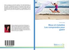 Bookcover of Maux et maladies Les comprendre pour guérir