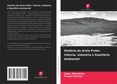 Portada del libro de História da Areia Preta: Ciência, Indústria e Equilíbrio Ambiental