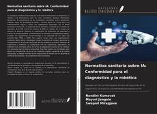 Buchcover von Normativa sanitaria sobre IA: Conformidad para el diagnóstico y la robótica