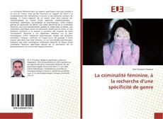 Bookcover of La criminalité féminine, à la recherche d’une spécificité de genre