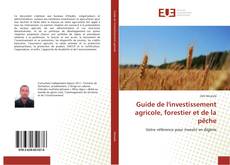 Capa do livro de Guide de l'investissement agricole, forestier et de la pêche 