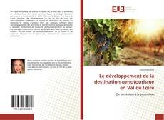 Couverture de Le développement de la destination oenotourisme en Val de Loire