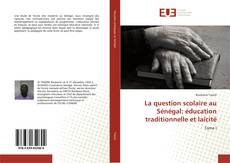 Copertina di La question scolaire au Sénégal: éducation traditionnelle et laïcité