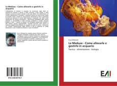 Bookcover of Le Meduse - Come allevarle e gestirle in acquario