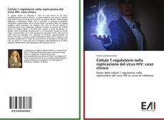 Buchcover von Cellule T regolatorie nella replicazione del virus HIV: caso clinico