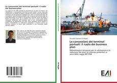 Le concessioni dei terminal portuali: il ruolo dei business plan kitap kapağı