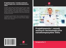 Projektowanie i rozwój ważnych technologicznie nanokompozytów niklu的封面