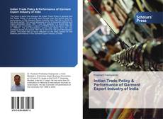 Indian Trade Policy & Performance of Garment Export Industry of India kitap kapağı