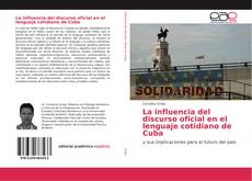 Bookcover of La influencia del discurso oficial en el lenguaje cotidiano de Cuba