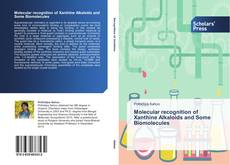 Bookcover of Molecular recognition of Xanthine Alkaloids and Some Biomolecules