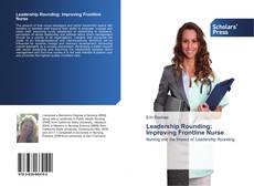Leadership Rounding: Improving Frontline Nurse kitap kapağı