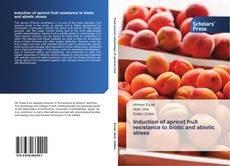 Portada del libro de Induction of apricot fruit resistance to biotic and abiotic stress