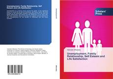 Unemployment, Family Relationship, Self Esteem and Life Satisfaction kitap kapağı