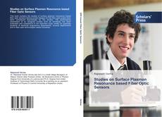 Bookcover of Studies on Surface Plasmon Resonance based Fiber Optic Sensors
