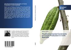 Bookcover of The Environmental Constraints on Cocoa Production in North Australia