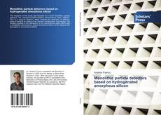 Portada del libro de Monolithic particle detectors based on hydrogenated amorphous silicon