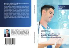 Copertina di Managing Healthcare for Mothers and Children: Ahmednagar District Case