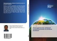 Capa do livro de Heterogeneously catalyzed chemical process to produce biodiesel 