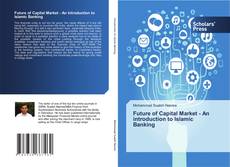 Bookcover of Future of Capital Market - An introduction to Islamic Banking
