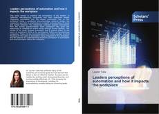 Leaders perceptions of automation and how it impacts the workplace kitap kapağı