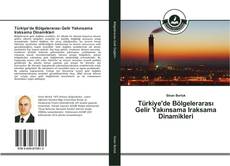 Türkiye'de Bölgelerarası Gelir Yakınsama Iraksama Dinamikleri kitap kapağı