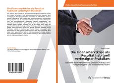 Die Finanzmarktkrise als Resultat habituell verfestigter Praktiken的封面