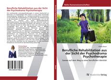 Обложка Berufliche Rehabilitation aus der Sicht der Psychodrama Psychotherapie