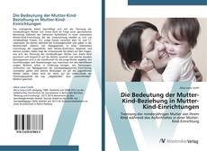 Portada del libro de Die Bedeutung der Mutter-Kind-Beziehung in Mutter-Kind-Einrichtungen