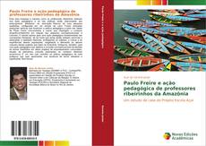 Paulo Freire e ação pedagógica de professores ribeirinhos da Amazônia kitap kapağı