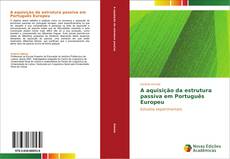 Capa do livro de A aquisição da estrutura passiva em Português Europeu 