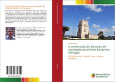 Capa do livro de A construção do discurso de santidade do Infante Santo em Portugal 