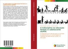 A indisciplina na educação formal e o adolescente LA/PSC kitap kapağı