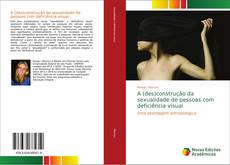 Обложка A (des)construção da sexualidade de pessoas com deficiência visual