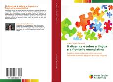 Bookcover of O dizer na e sobre a língua e a fronteira enunciativa
