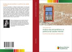 Bookcover of A ética da psicanálise e a política da saúde mental