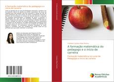 Bookcover of A formação matemática do pedagogo e o início de carreira