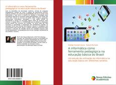 Bookcover of A informática como ferramenta pedagógica na educação básica do Brasil