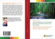 Bookcover of Cultura Material e Cosmologia Guarani em Mato Grosso do Sul, Brasil