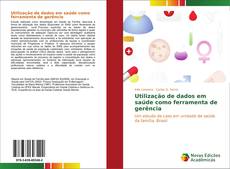 Bookcover of Utilização de dados em saúde como ferramenta de gerência