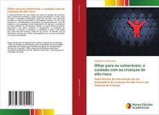 Bookcover of Olhar para os vulneráveis: o cuidado com as crianças de alto-risco