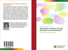 Bookcover of Avaliação externa: O que pensam os professores?