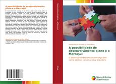 Bookcover of A possibilidade de desenvolvimento pleno e o Mercosul