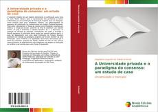 Buchcover von A Universidade privada e o paradigma do consenso: um estudo de caso
