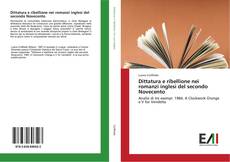 Bookcover of Dittatura e ribellione nei romanzi inglesi del secondo Novecento