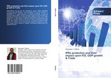 Buchcover von IPRs protection and their impact upon FDI, GDP growth & Trade
