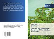Couverture de Theory of Pain and Wound & Evaluation Of Mimosa Pudica Linn. Leaves