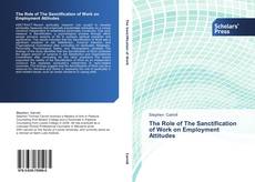 Bookcover of The Role of The Sanctification of Work on Employment Attitudes
